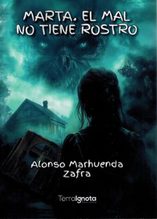 marta, el mal no tiene rostro-alonso marhuenda zafra-9788412936544