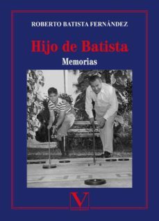 hijo de batista: memorias-roberto batista fernandez-9788413375144