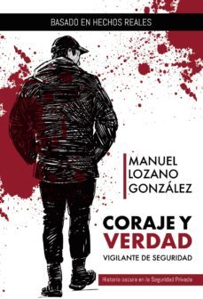 coraje y verdad: vigilante de seguridad-manuel lozano gonzalez-9788413381244