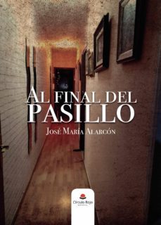 al final del pasillo-jose maria alarcon-9788413386744