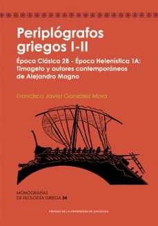 periplografos griegos i-ii. epoca clasica 2b - epoca helenistica 1a: timageto y autores contemporaneos de alejandro magno-francisco javier gonzalez mora-9788413409344