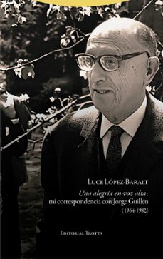 una alegria en voz alta: mi correspondencia con jorge guillen (1964-1982)-luce lopez-baralt-9788413642444