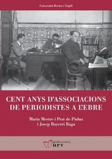 cent anys d'associacions de periodistes a l'ebre-maria mestre i prat de padua-9788413651644