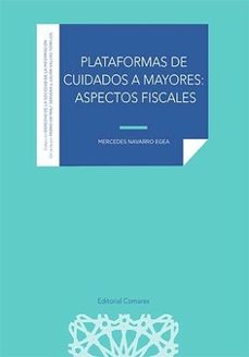plataformas de cuidados a mayores: aspectos fiscales-mercedes navarro egea-9788413697444