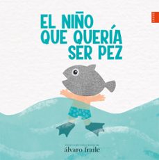 el niño que queria ser pez-alvaro fraile-9788414033944