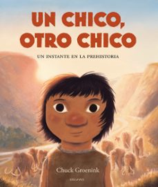 un chico, otro chico. un instante en la prehistoria-chuck groenink-9788414061244