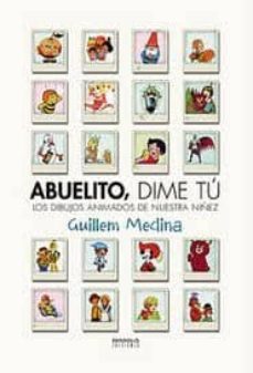 abuelito, dime tu: los dibujos animados de nuestra niñez (3ª ed)-9788415153344