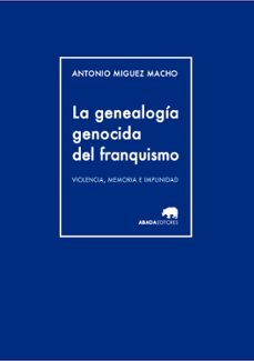 la genealogia genocida del franquismo-antonio miguez macho-9788415289944