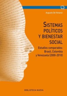 sistemas politicos y bienestar social: estudios comparados: brasil, colombia y venezuela (2000-2010)-augusto de venanzi-9788416345144