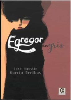 egregor en gris-jose agustin garcia arribas-9788416373444