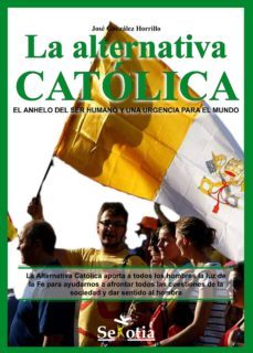 la alternativa catolica. el anhelo del ser humano y una urgencia para el mundo (ebook)-9788416412044