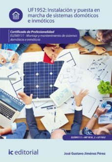 (i.b.d.) elem0111 instalación y puesta en marcha de sistemas domo ticos e inmóticos. montaje y mantenimiento de sistemas domoticos e inmoticos-jose gustavo jimenez perez-9788416433544