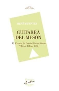 guitarra del meson (el otro 109) (ix premio de poesia blas de otero villa de bilbao 2016)-rene fuentes-9788416459544