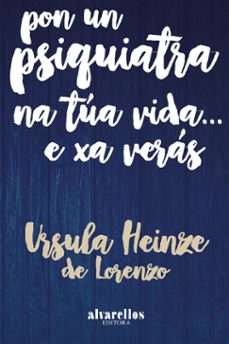 pon un psiquiatra na tua vida e xa veras-ursula heinze de lorenzo-9788416460144