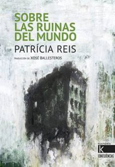 sobre las ruinas del mundo-patricia reis-9788416721344
