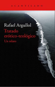tratado erotico-teologico: un relato-rafael argullol-9788416748044