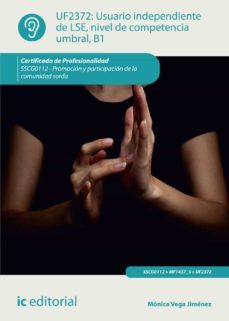 (i.b.d.) sscg0112 usuario independiente de lse, nivel de competen cias umbral b1. promoción y participación de la comunidad sorda-monica vega jimenez-9788416758944