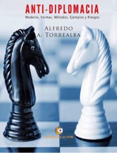 anti-diplomacia:modelos, formas, metodos, ejemplos y riesgos (ebook)-alfredo a. torrealba-9788416760244