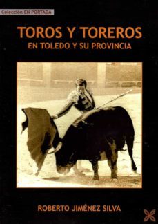 toros y toreros en toledo y su provincia-roberto jimenez silva-9788416838844