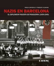 nazis en barcelona: el esplendor fascista de posguerra (1939 - 1945)-mireia capdevila-francesc vilanova-9788416853144