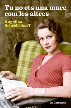 tu no ets una mare com les altres-angelika schrobsdorff-9788416863044