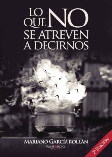 lo que no se atreven a decirnos (2ª ed.)-mariano garcia rollan-9788416877744