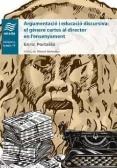 argumentacio i educacio discursiva: el genere cartes al director en l'ensenyamen-enric portales-9788417050344