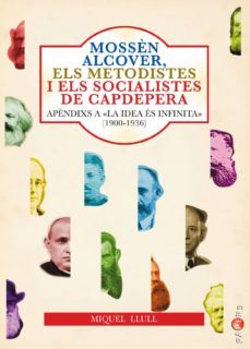 mossen alcover, els metodistes i els socialistes de capdepera: apendixs a la idea es infinita. el socialisme a capdepera (1900 - 1936)-miquel flaquer servera-9788417113544