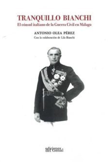 tranquillo bianchi: el consul italiano de la guerra civil en malaga-antonio olea perez-9788417186944