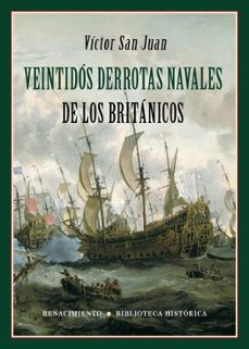 veintidos derrotas navales de los britanicos-victor san juan-9788417550844