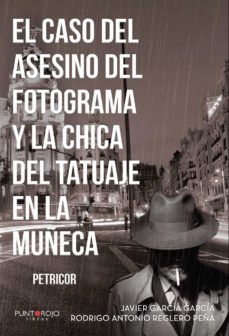 el caso del asesino del fotograma y la chica del tatuaje en la muñeca-rodrigo antonio reglero peña-9788417715144