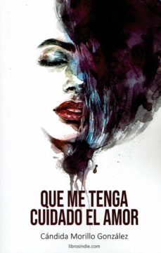 que me tenga cuidado el amor-candida morillo gonzalez-9788417721244