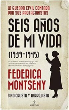 seis años de mi vida (1939-1945): la guerra civil contada por sus protagonistas-federica montseny-9788417797744
