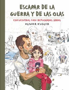 escapar de la guerra y de las olas: encuentros con refugiados sirios-olivier kugler-9788417866044