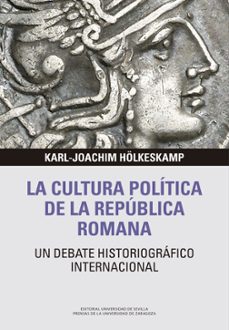 la cultura politica de la republica romana: un debate historiografico internacional-karl joachim holkeskamp-9788417873844
