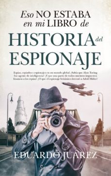 eso no estaba en mi libro de historia del espionaje-eduardo juarez valero-9788417954444
