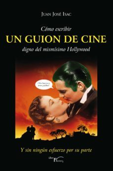 cómo escribir un guion de cine digno del mismísimo hollywood (ebook)-juan jose isac-9788418624544