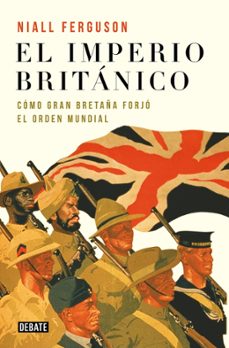 el imperio britanico: como gran bretaña forjo el orden mundial-niall ferguson-9788418967344