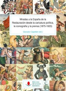 miradas a la españa de la restauracion desde la caricatura politi ca, la iconografia y la prensa (1875-1923) (t. ii)-antonio laguna platero-9788419024244