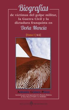 biografias de victimas del golpe militar, la guerra civil y la dictadura franquista en doña mencia. tomo i-antonio gomez perez-9788419294944