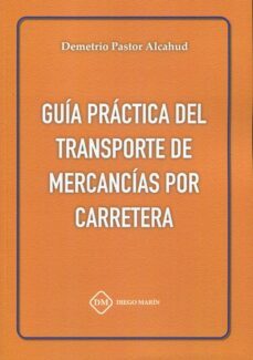 guía práctica del transporte de mercancías por carretera-demetrio pastor alcahud-9788419628244