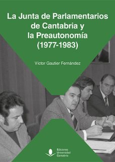 la junta de parlamentarios de cantabria y la preautonomia (1977-1 983)-victor gautier fernandez-9788419897244