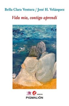 vida mia, contigo aprendi-bella clara ventura-jose h. velazquez-9788419928344