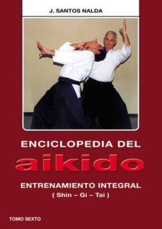 enciclopedia del aikido. tomo vi: entrenamiento integral (shin-gi -tai)-9788420304144