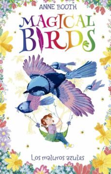 magical birds 3. los maluros azules-anne booth-9788424664244
