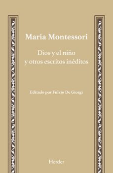 dios y el niño y otros escritos ineditos-maria montessori-9788425436444