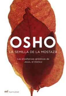 la semilla de la mostaza: las enseñanzas gnosticas de jesus, el mistico-9788427033344