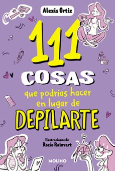 111 cosas que podrías hacer en lugar de depilarte-alexis ortiz-9788427235144