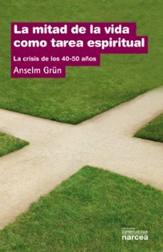 la mitad de la vida como tarea espiritual: la crisis de los 40-5 0 años-anselm grun-anselm grun-9788427708044