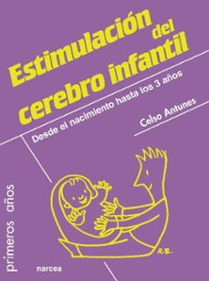 estimulacion del cerebro infantil: desde el nacimiento hasta los 3 años-9788427719644